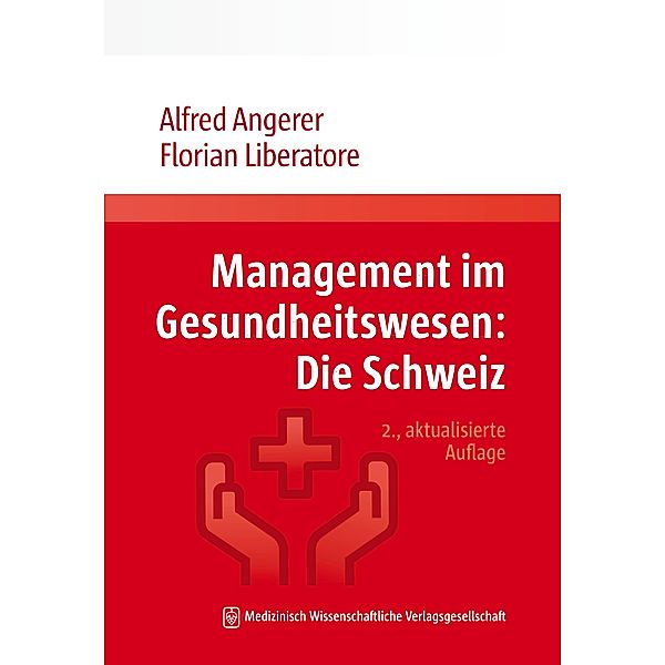 Management im Gesundheitswesen: Die Schweiz, Alfred Angerer, Florian Liberatore