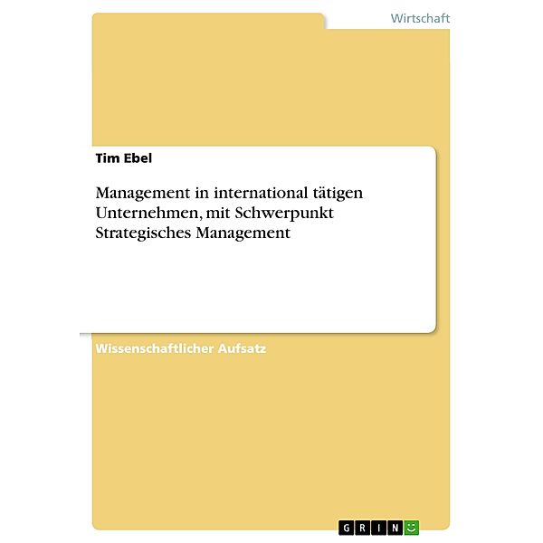 Management in international tätigen Unternehmen, mit Schwerpunkt Strategisches Management, Tim Ebel