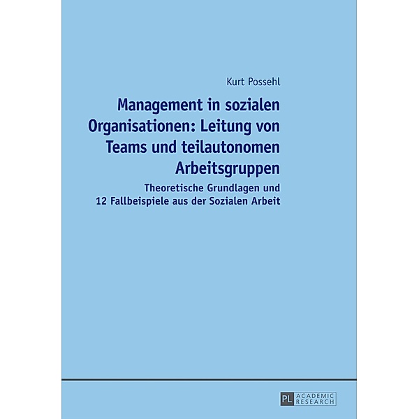 Management in sozialen Organisationen: Leitung von Teams und teilautonomen Arbeitsgruppen, Kurt Possehl