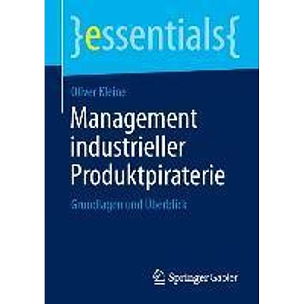 Management industrieller Produktpiraterie / essentials, Oliver Kleine
