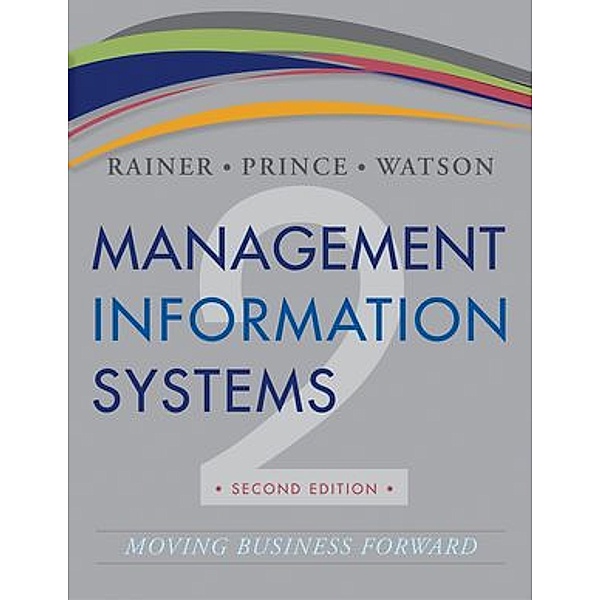 Management Information Systems, R. Kelly, Jr. Rainer, Hugh J. Watson, Brad Prince