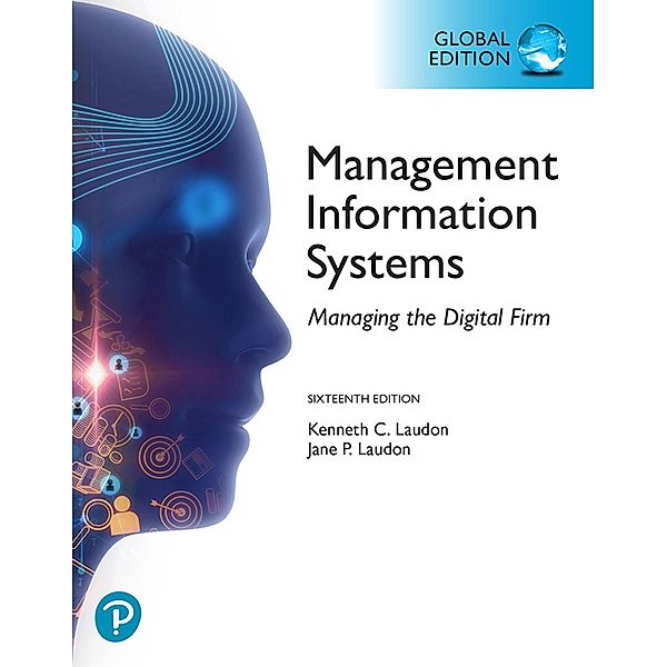 Management Information Systems: Managing the Digital Firm, Global Edition, Kenneth C. Laudon, Jane P. Laudon