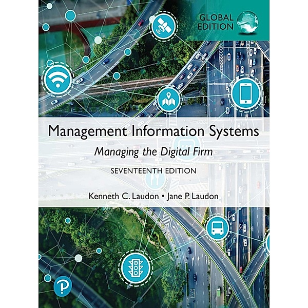 Management Information Systems: Managing the Digital Firm, Global Edition, Kenneth C. Laudon, Jane P. Laudon