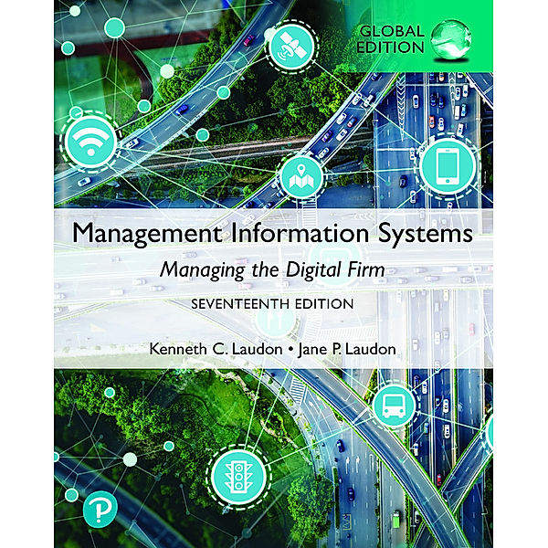 Management Information Systems: Managing the Digital Firm, Global Edition, Kenneth Laudon, Jane Laudon