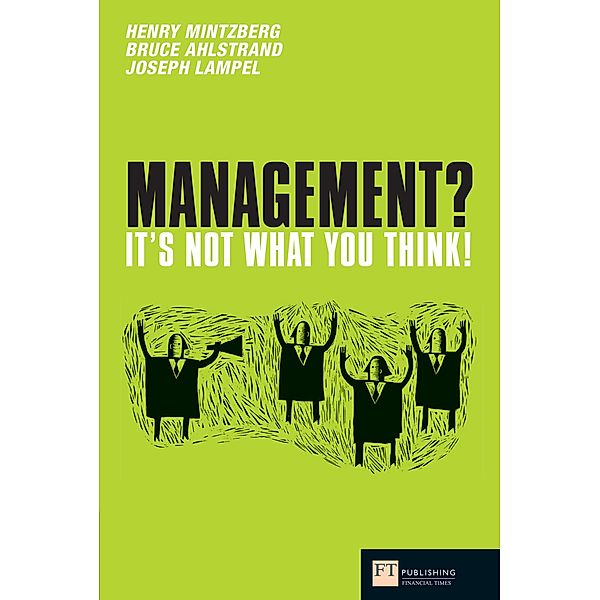 Management: It's not what you think / FT Publishing International, Henry Mintzberg, Bruce Ahlstrand, Joseph B. Lampel