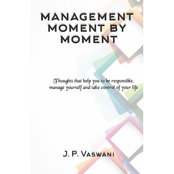Management Moment by Moment, J. P. Vaswani