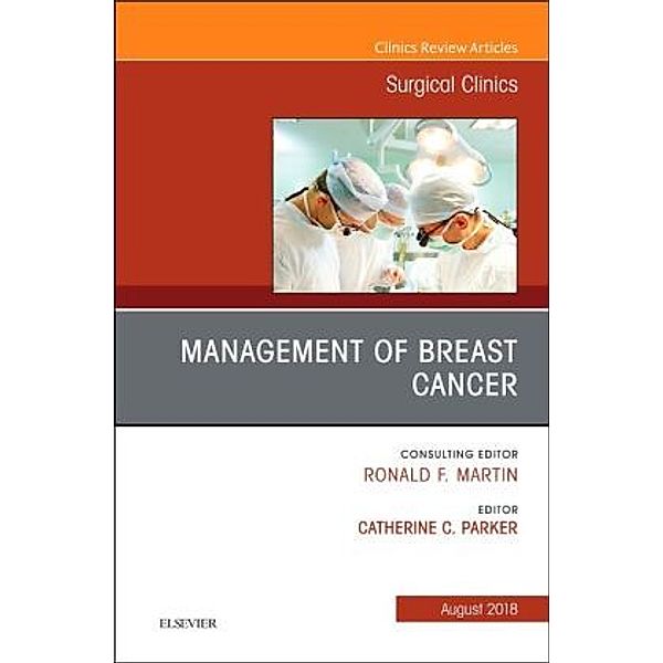 Management of Breast Cancer, An Issue of Surgical Clinics, Catherine C. Parker