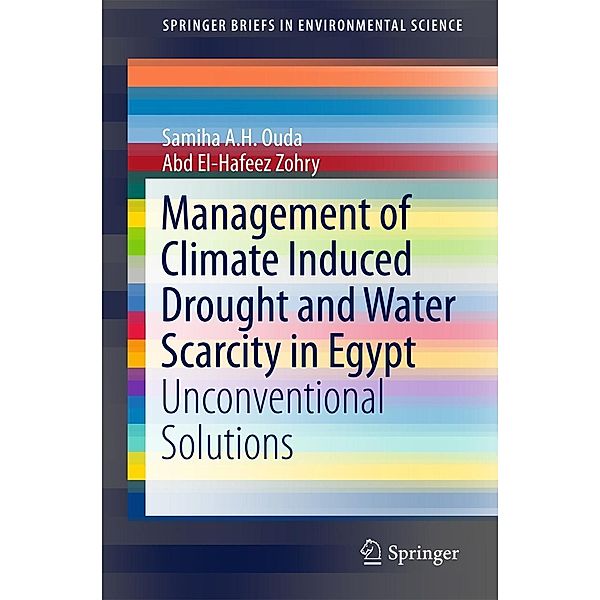 Management of Climate Induced Drought and Water Scarcity in Egypt / SpringerBriefs in Environmental Science, Samiha A. H. Ouda, Abd El-Hafeez Zohry