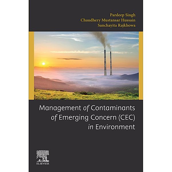Management of Contaminants of Emerging Concern (CEC) in Environment, Pardeep Singh, Chaudhery Mustansar Hussain, Sanchayita Rajkhowa