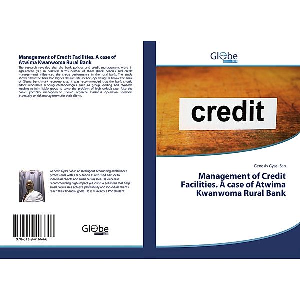 Management of Credit Facilities. A case of Atwima Kwanwoma Rural Bank, Genesis Gyasi Sah