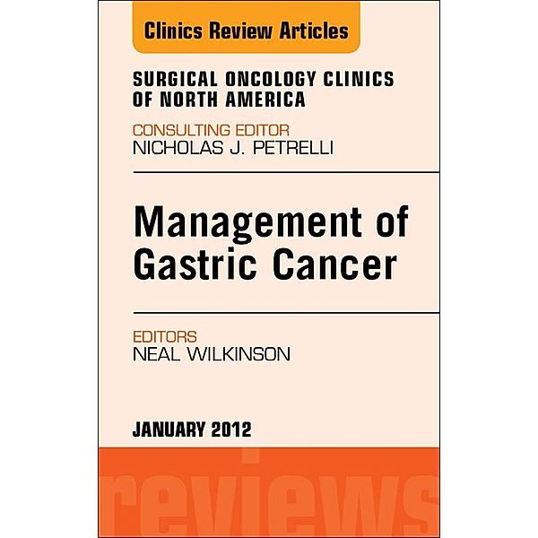 Management of Gastric Cancer, An Issue of Surgical Oncology Clinics, Neal Wilkinson