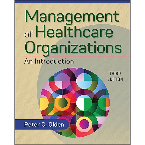 Management of Healthcare Organizations: An Introduction, Third Edition, Peter Olden