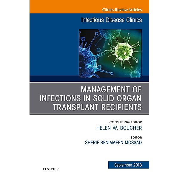 Management of Infections in Solid Organ Transplant Recipients, An Issue of Infectious Disease Clinics of North America E-Book, Sherif Beniameen Mossad