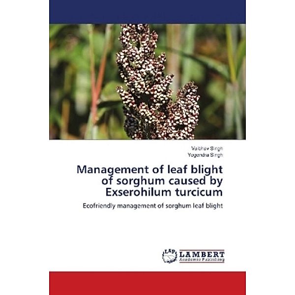 Management of leaf blight of sorghum caused by Exserohilum turcicum, Vaibhav Singh, Yogendra Singh