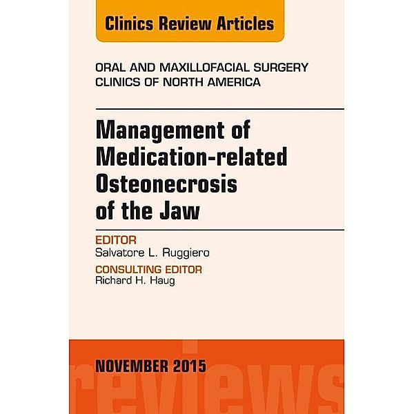 Management of Medication-related Osteonecrosis of the Jaw, An Issue of Oral and Maxillofacial Clinics of North America 27-4, Salvatore L. Ruggiero