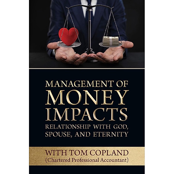 Management of Money Impacts Relationship with God, Spouse and Eternity, Tom Copland