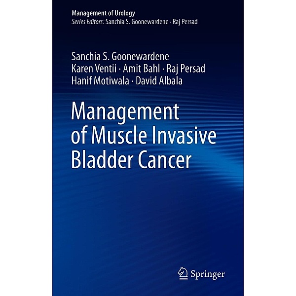 Management of Muscle Invasive Bladder Cancer / Management of Urology, Sanchia S. Goonewardene, Karen Ventii, Amit Bahl, Raj Persad, Hanif Motiwala, David Albala