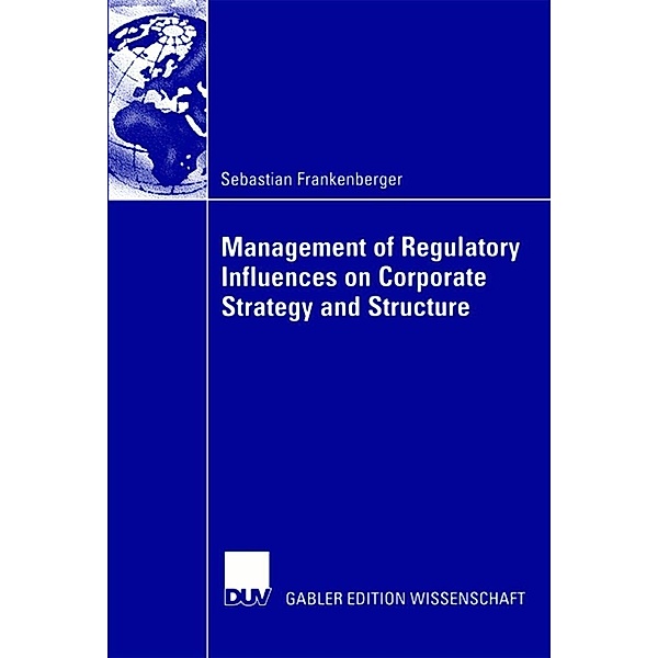 Management of Regulatory Influences on Corporate Strategy and Structure, Sebastian Frankenberger