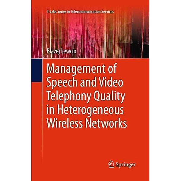 Management of Speech and Video Telephony Quality in Heterogeneous Wireless Networks / T-Labs Series in Telecommunication Services, Blazej Lewcio