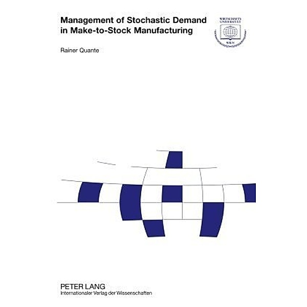 Management of Stochastic Demand in Make-to-Stock Manufacturing, Rainer Quante