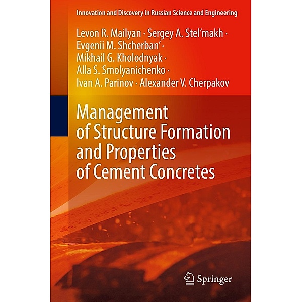 Management of Structure Formation and Properties of Cement Concretes / Innovation and Discovery in Russian Science and Engineering, Levon R. Mailyan, Sergey A. Stel'makh, Evgenii M. Shcherban', Mikhail G. Kholodnyak, Alla S. Smolyanichenko, Ivan A. Parinov, Alexander V. Cherpakov