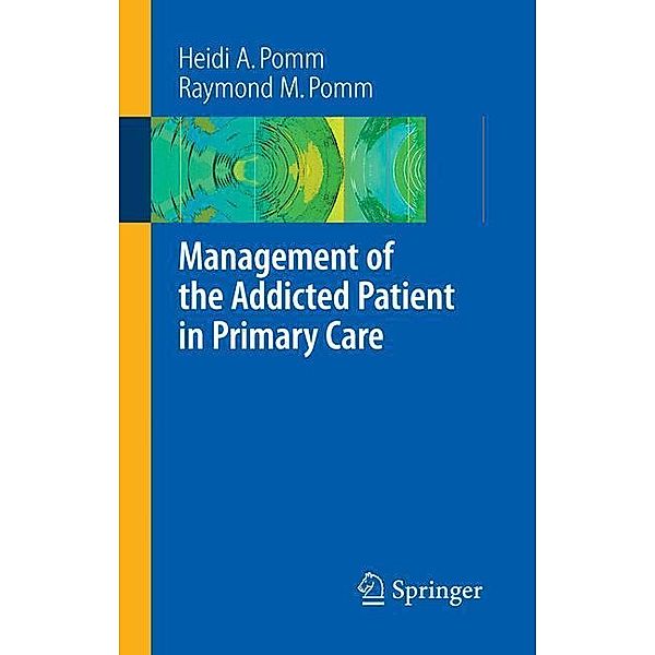 Management of the Addicted Patient in Primary Care, Heidi A. Pomm, Raymond M. Pomm