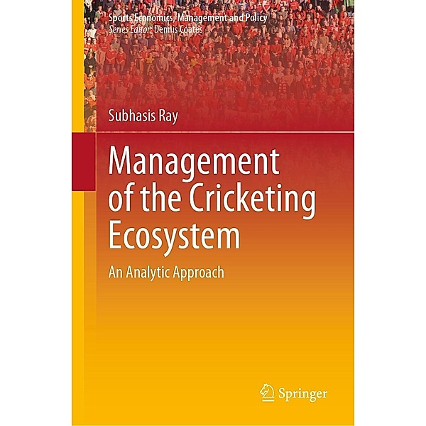 Management of the Cricketing Ecosystem / Sports Economics, Management and Policy Bd.20, Subhasis Ray