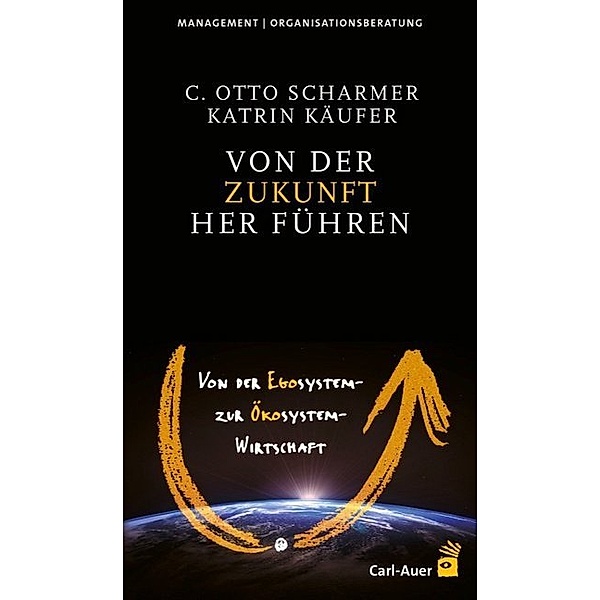 Management/Organisationsberatung / Von der Zukunft her führen, C. Otto Scharmer, Katrin Käufer
