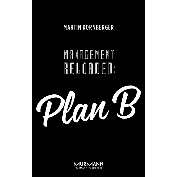 Management Reloaded: Plan B, Martin Kornberger
