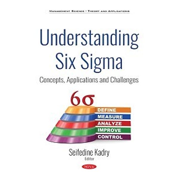 Management Science - Theory and Applications: Understanding Six Sigma: Concepts, Applications and Challenges