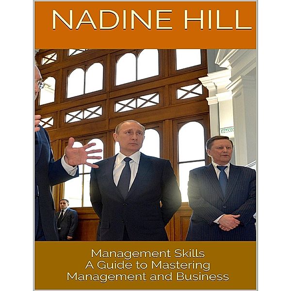 Management Skills: A Guide to Mastering Management and Business, Nadine Hill