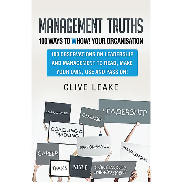 Management Truths – 100 Ways to Whow! Your Organisation, Clive Leake