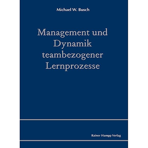 Management und Dynamik teambezogener Lernprozesse, Michael W. Busch