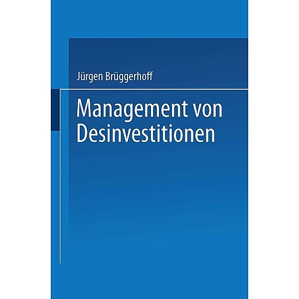 Management von Desinvestitionen / Bochumer Beiträge zur Unternehmensführung und Unternehmensforschung Bd.41, Jürgen Brüggerhoff