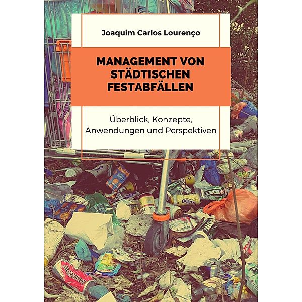 Management von Städtischen Festabfällen: Überblick, Konzepte, Anwendungen und Perspektiven, Joaquim Carlos Lourenço