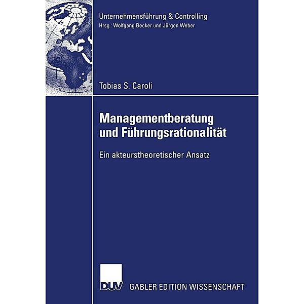 Managementberatung und Führungsrationalität / Unternehmensführung & Controlling, Tobias S. Caroli