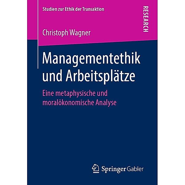 Managementethik und Arbeitsplätze / Studien zur Ethik der Transaktion, Christoph Wagner