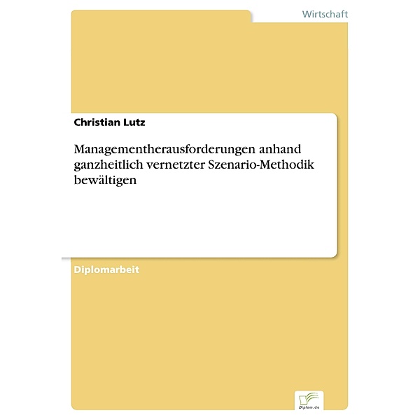 Managementherausforderungen anhand ganzheitlich vernetzter Szenario-Methodik bewältigen, Christian Lutz