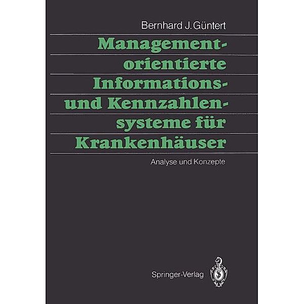 Managementorientierte Informations- und Kennzahlensysteme für Krankenhäuser, Bernhard J. Güntert