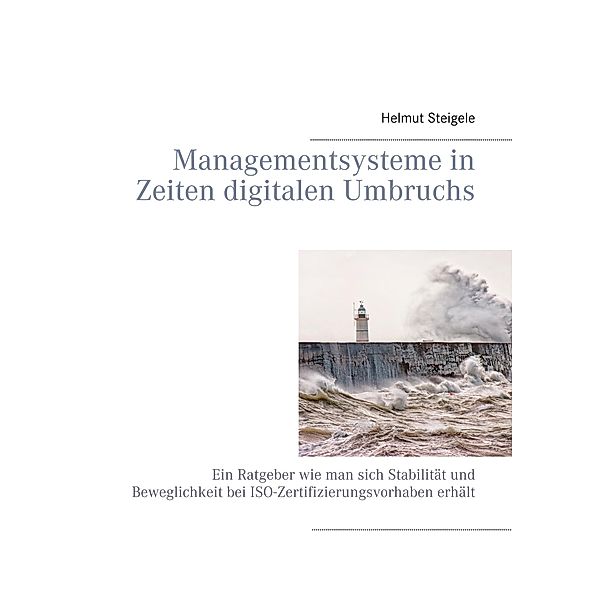 Managementsysteme in Zeiten digitalen Umbruchs, Helmut Steigele