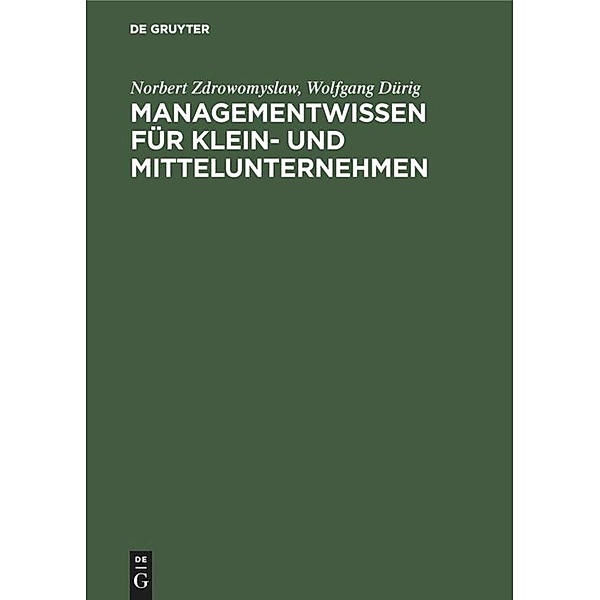 Managementwissen für Kleinunternehmer und Mittelunternehmer, Norbert Zdrowomyslaw, Wolfgang Dürig