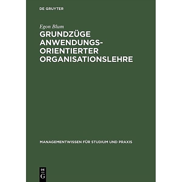 Managementwissen für Studium und Praxis / Grundzüge anwendungsorientierter Organisationslehre, Egon Blum