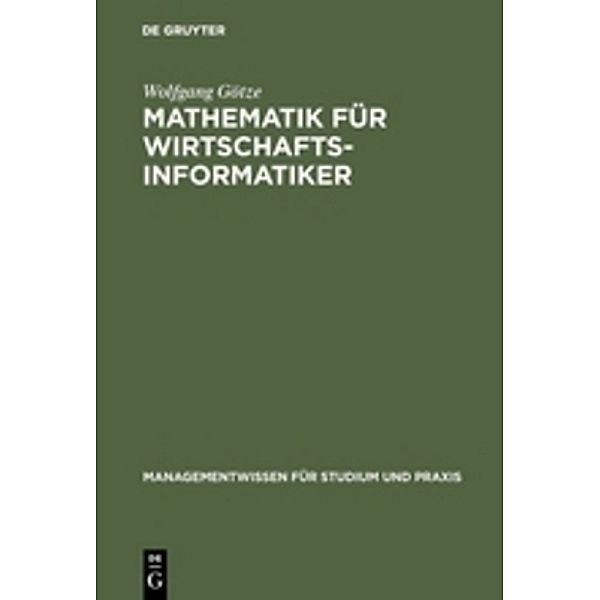 Managementwissen für Studium und Praxis / Mathematik für Wirtschaftsinformatiker, Wolfgang Götze