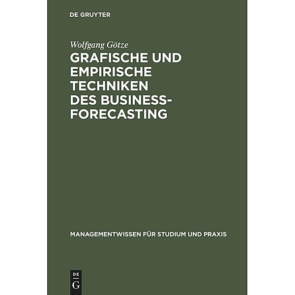 Managementwissen für Studium und Praxis / Techniken des Business-Forecasting, Wolfgang Götze