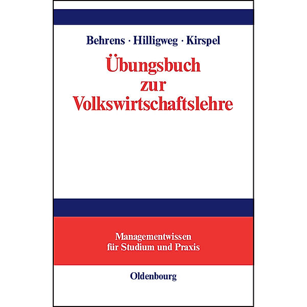 Managementwissen für Studium und Praxis / Übungsbuch zur Volkswirtschaftslehre, Christian-Uwe Behrens, Gerd Hilligweg, Matthias Kirspel