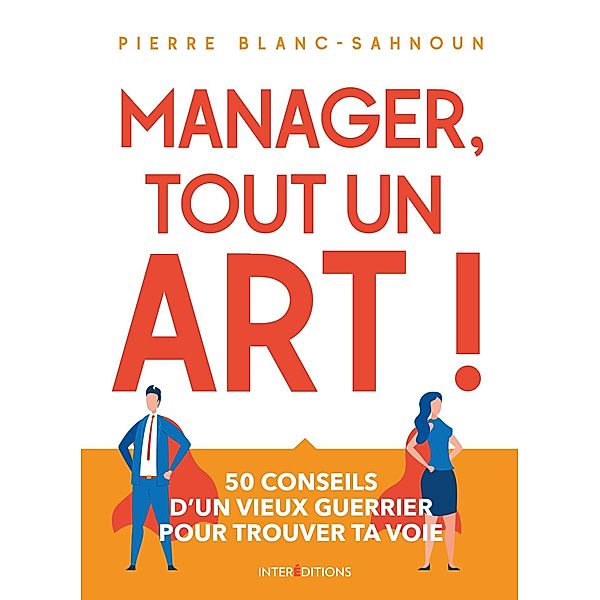 Manager, tout un art ! / Bien-être au travail, Pierre Blanc-Sahnoun