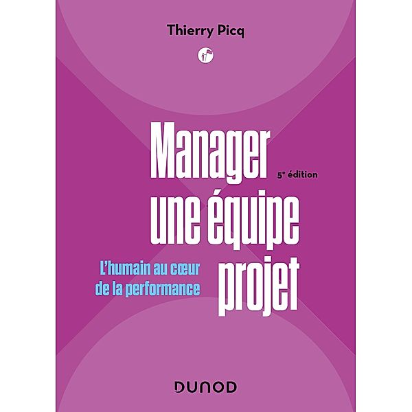 Manager une équipe projet - 5e éd. / Management/Leadership, Thierry Picq