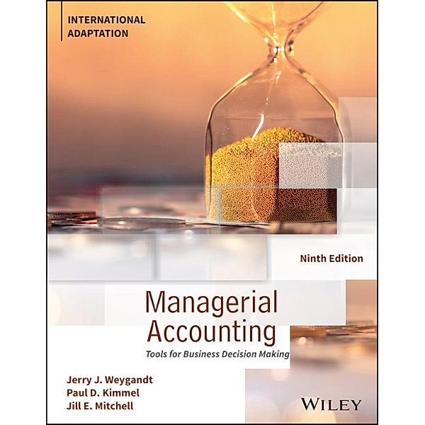 Managerial Accounting, Jerry J. Weygandt, Paul D. Kimmel, Jill E. Mitchell