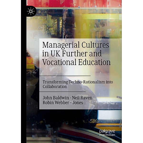 Managerial Cultures in UK Further and Vocational Education, John Baldwin, Neil Raven, Robin Webber - Jones