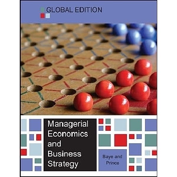 Managerial Economics and Business Strategy, Michael R. Baye, Jeffrey T. Prince